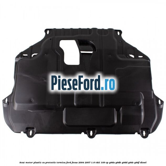 Scut motor plastic cu protectie termica Ford Focus 2004-2007 1.6 TDCi 109 cp G8DA, G8DB, G8DD, G8DE, G8DF diesel