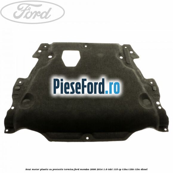 Scut motor plastic cu protectie termica Ford Mondeo 2008-2014 1.6 TDCi 115 cp T1BA, T1BB, T1BC diesel