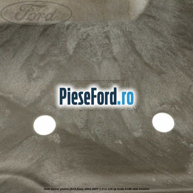 Scut motor plastic Ford Focus 2004-2007 1.6 Ti 115 cp HXDA, HXDB, SIDA benzina