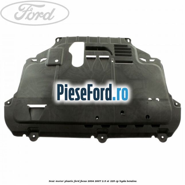 Scut motor plastic Ford Focus 2004-2007 2.5 ST 225 cp
