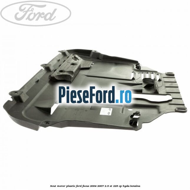 Scut motor plastic Ford Focus 2004-2007 2.5 ST 225 cp HYDA benzina