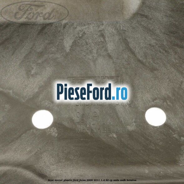Scut motor plastic Ford Focus 2008-2011 1.4 80 cp ASDA, ASDB benzina