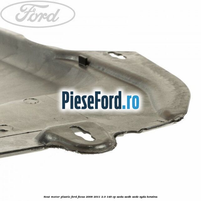 Scut motor plastic Ford Focus 2008-2011 2.0 145 cp AODA, AODB, AODE, SYDA benzina