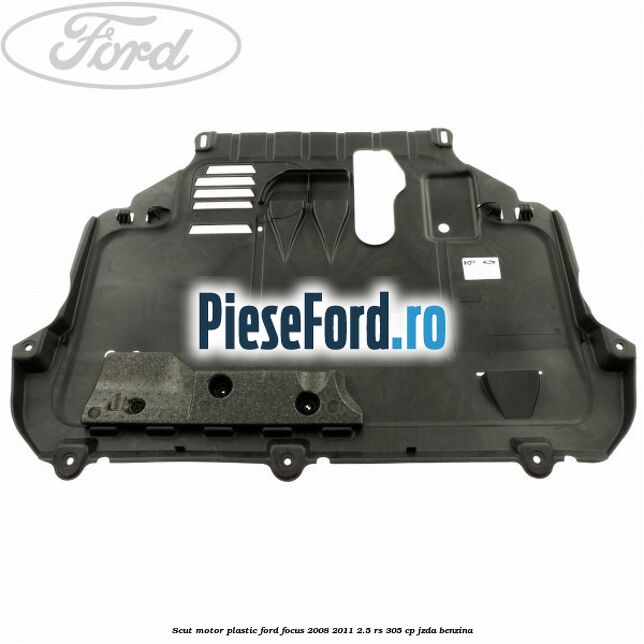Scut motor plastic Ford Focus 2008-2011 2.5 RS 305 cp JZDA benzina