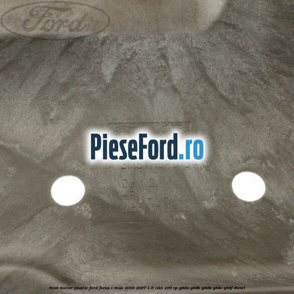 Scut motor plastic Ford Focus C-Max 2003-2007 1.6 TDCi 109 cp G8DA, G8DB, G8DD, G8DE, G8DF diesel