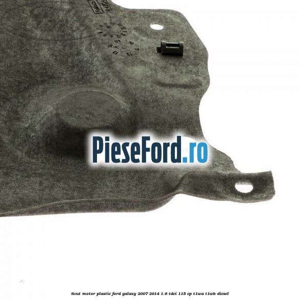Scut motor, plastic Ford Galaxy 2007-2014 1.6 TDCi 115 cp T1WA, T1WB diesel