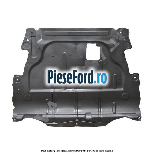 Scut motor, plastic Ford Galaxy 2007-2014 2.3 160 cp SEWA benzina