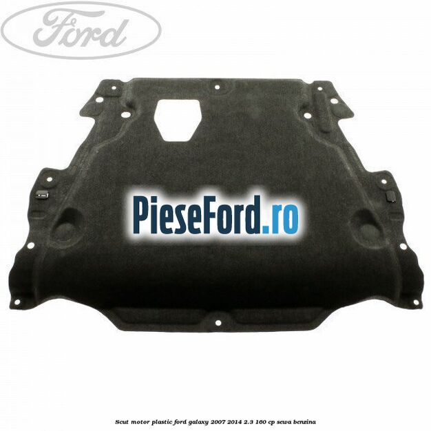 Scut motor, plastic Ford Galaxy 2007-2014 2.3 160 cp