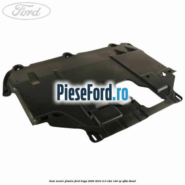 Scut motor plastic Ford Kuga 2008-2012 2.0 TDCI 140 cp UFDA diesel