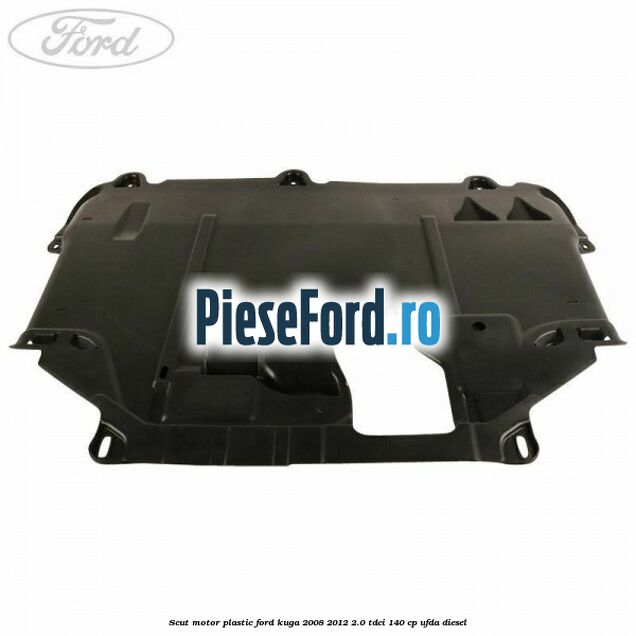 Scut motor plastic Ford Kuga 2008-2012 2.0 TDCI 140 cp UFDA diesel