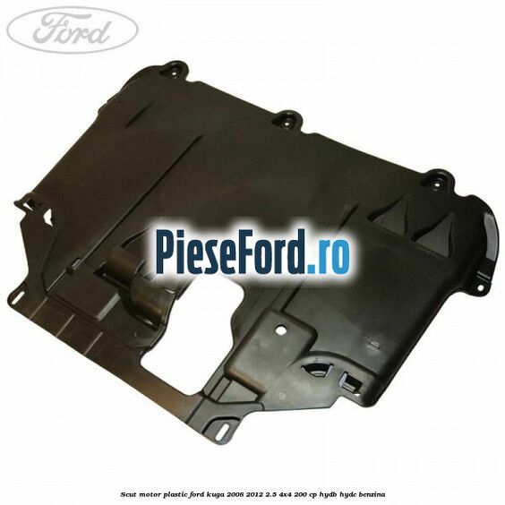 Scut motor plastic Ford Kuga 2008-2012 2.5 4x4 200 cp HYDB, HYDC benzina