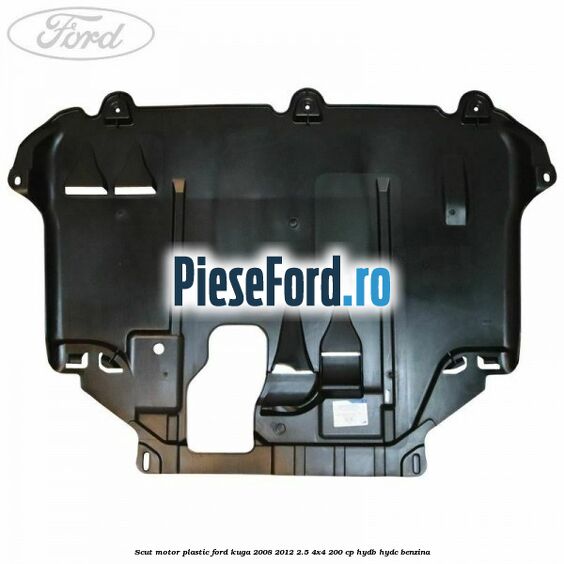 Scut motor plastic Ford Kuga 2008-2012 2.5 4x4 200 cp HYDB, HYDC benzina