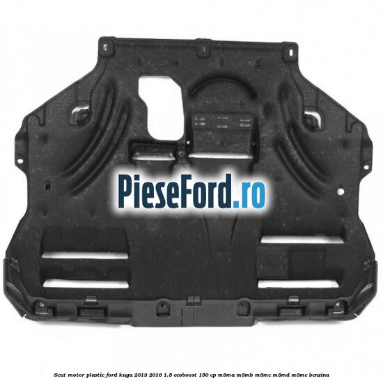 Scut motor plastic Ford Kuga 2013-2016 1.5 EcoBoost 150 cp M8MA, M8MB, M8MC, M8MD, M8ME benzina