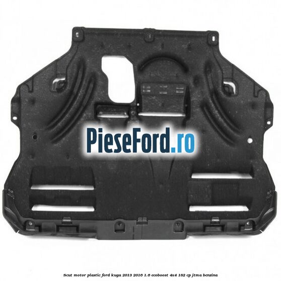 Scut motor plastic Ford Kuga 2013-2016 1.6 EcoBoost 4x4 182 cp JTMA benzina