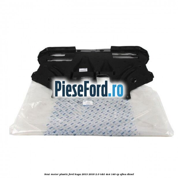 Scut motor plastic Ford Kuga 2013-2016 2.0 TDCi 4x4 140 cp UFMA diesel