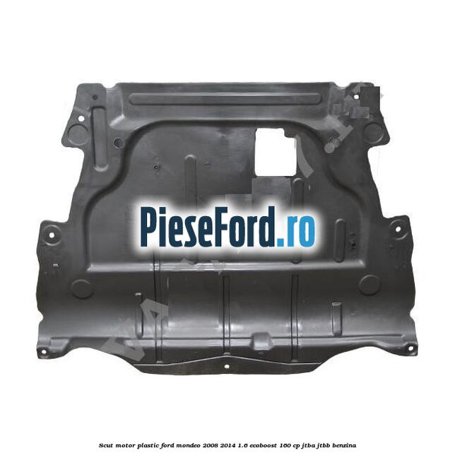 Scut motor, plastic Ford Mondeo 2008-2014 1.6 EcoBoost 160 cp JTBA, JTBB benzina