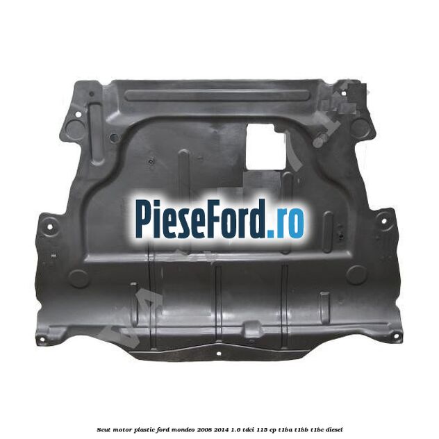 Scut motor, plastic Ford Mondeo 2008-2014 1.6 TDCi 115 cp Scut motor, plastic Ford Mondeo 2008-2014 1.6 TDCi 115 cp T1BA, T1BB, T1BC diesel