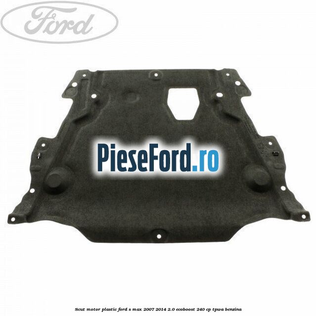 Scut motor, plastic Ford S-Max 2007-2014 2.0 EcoBoost 240 cp TPWA benzina