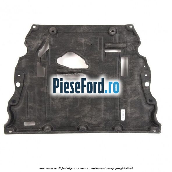 Scut motor textil Ford Edge 2019-2022 2.0 EcoBlue AWD 238 cp YLCA, YLCB diesel