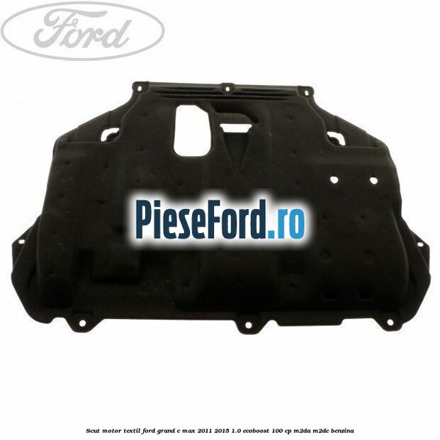 Scut motor, textil Ford Grand C-Max 2011-2015 1.0 EcoBoost 100 cp