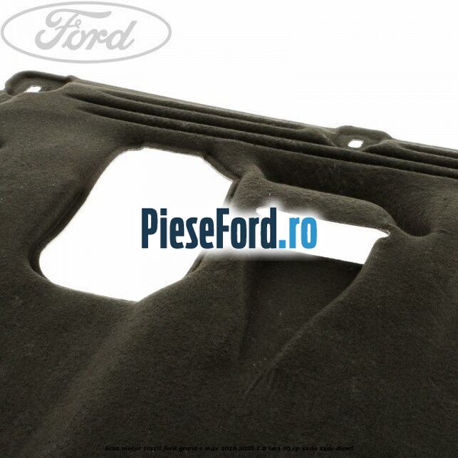 Scut motor, textil Ford Grand C-Max 2016-2020 1.5 TDCi 95 cp XXDA, XXDC diesel