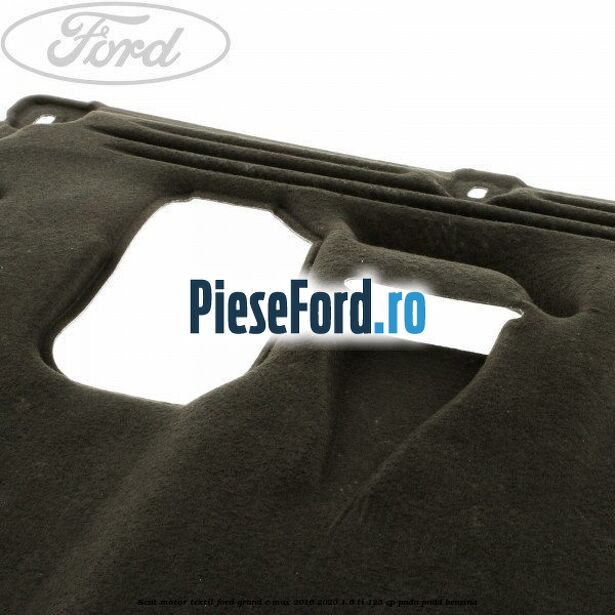 Scut motor, textil Ford Grand C-Max 2016-2020 1.6 Ti 125 cp Scut motor, textil Ford Grand C-Max 2016-2020 1.6 Ti 125 cp PNDA, PNDD benzina