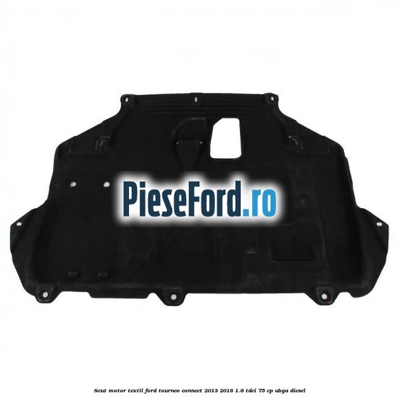Scut motor, textil Ford Tourneo Connect 2013-2018 1.6 TDCi 75 cp UBGA diesel