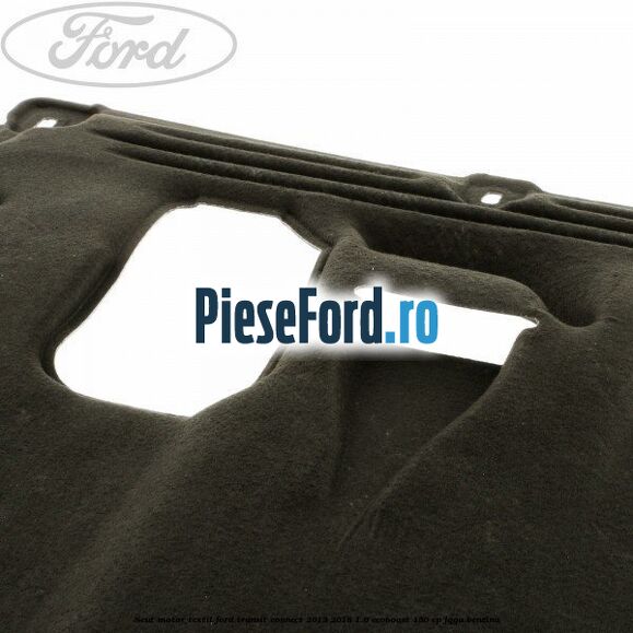 Scut motor, textil Ford Transit Connect 2013-2018 1.6 EcoBoost 150 cp JQGA benzina