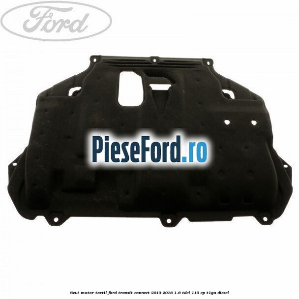 Scut motor, textil Ford Transit Connect 2013-2018 1.6 TDCi 115 cp
