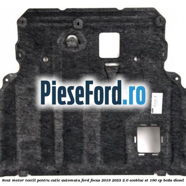 Scut motor textil pentru cutie automata Ford Focus 2019-2023 2.0 EcoBlue ST 190 cp BCDA diesel