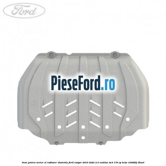 Scut pentru motor si radiator aluminiu Ford Ranger 2019-2022 2.0 EcoBlue 4x4 170 cp BC2X, T20DD0J diesel
