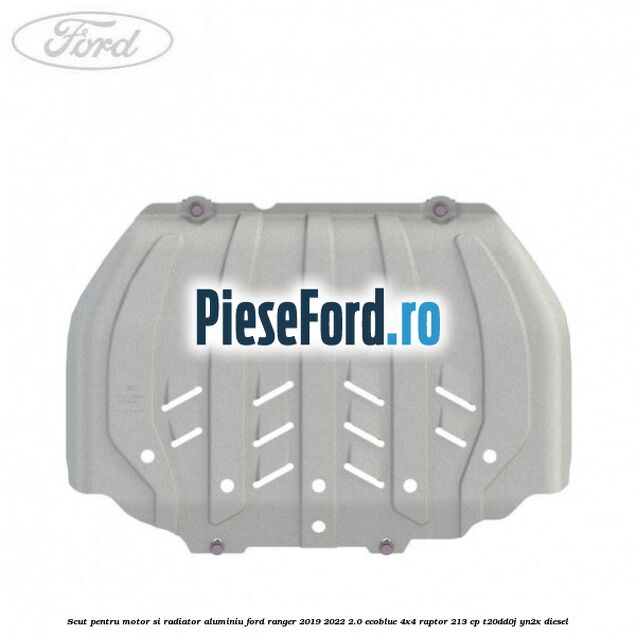 Scut pentru motor si radiator aluminiu Ford Ranger 2019-2022 2.0 EcoBlue 4x4 Raptor 213 cp T20DD0J, YN2X diesel