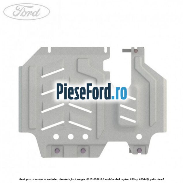 Scut pentru motor si radiator aluminiu Ford Ranger 2019-2022 2.0 EcoBlue 4x4 Raptor 213 cp T20DD0J, YN2X diesel