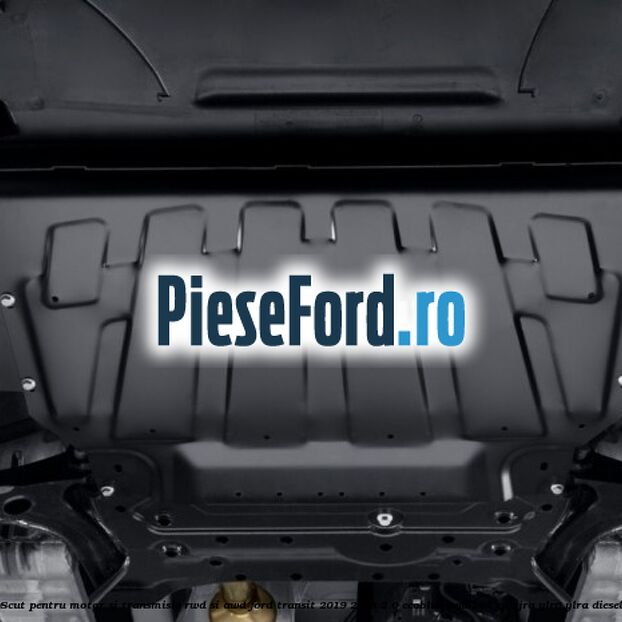 Scut pentru motor si transmisie RWD si AWD Ford Transit 2019-2023 2.0 EcoBlue RWD 105 cp Scut pentru motor si transmisie RWD si AWD Ford Transit 2019-2023 2.0 EcoBlue RWD 105 cp BJRA, YLR6, YLRA diesel