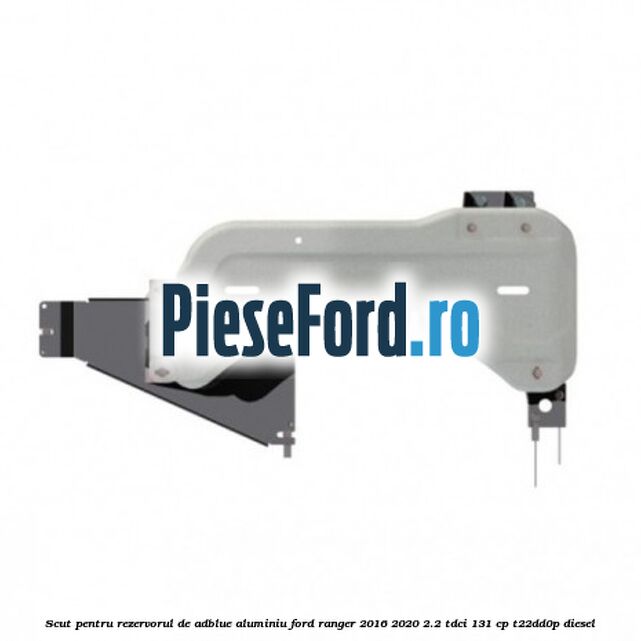 Scut pentru rezervorul de adblue aluminiu Ford Ranger 2016-2020 2.2 TDCi 131 cp Scut pentru rezervorul de adblue aluminiu Ford Ranger 2016-2020 2.2 TDCi 131 cp T22DD0P diesel