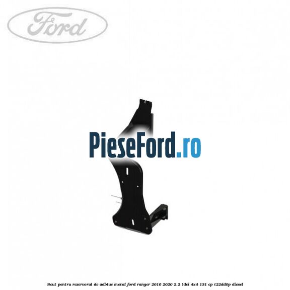 Scut pentru rezervorul de adblue metal Ford Ranger 2016-2020 2.2 TDCi 4x4 131 cp Scut pentru rezervorul de adblue metal Ford Ranger 2016-2020 2.2 TDCi 4x4 131 cp T22DD0P diesel