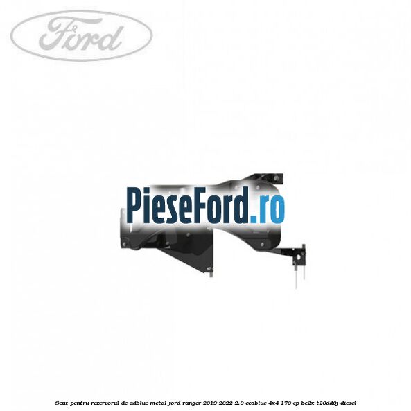 Scut pentru rezervorul de adblue metal Ford Ranger 2019-2022 2.0 EcoBlue 4x4 170 cp BC2X, T20DD0J diesel
