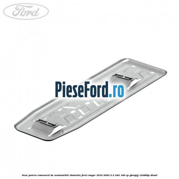 Scut pentru rezervorul de combustibil aluminiu Ford Ranger 2016-2020 2.2 TDCi 160 cp GBVAJQJ, T22DD0P diesel
