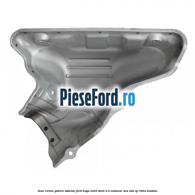 Scut termic galerie admisie Ford Kuga 2016-2018 2.0 EcoBoost 4x4 242 cp R9MA benzina