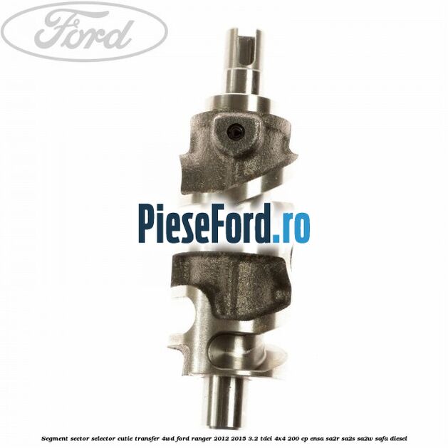 Segment sector selector cutie transfer 4WD Ford Ranger 2012-2015 3.2 TDCi 4x4 200 cp ENSA, SA2R, SA2S, SA2W, SAFA diesel