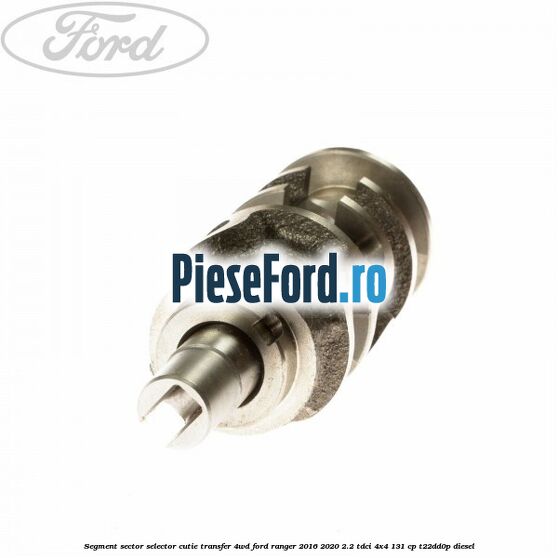 Segment sector selector cutie transfer 4WD Ford Ranger 2016-2020 2.2 TDCi 4x4 131 cp T22DD0P diesel