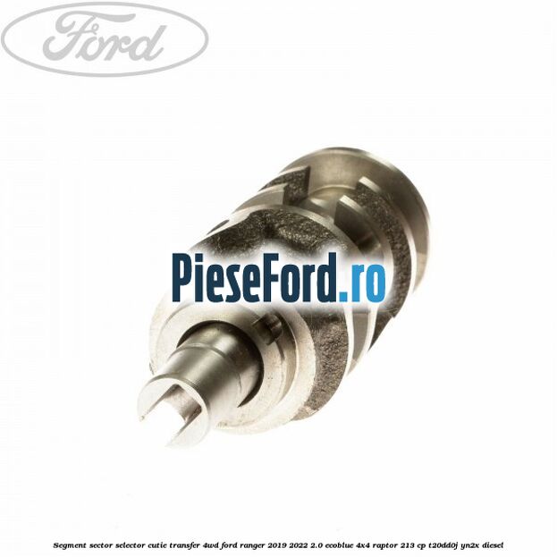Segment sector selector cutie transfer 4WD Ford Ranger 2019-2022 2.0 EcoBlue 4x4 Raptor 213 cp T20DD0J, YN2X diesel