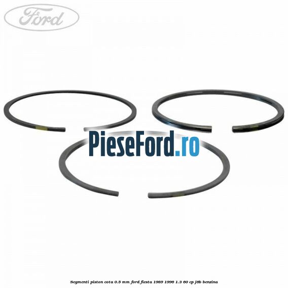 Segmenti piston cota 0.5 mm Ford Fiesta 1989-1996 1.3 60 cp J6B benzina