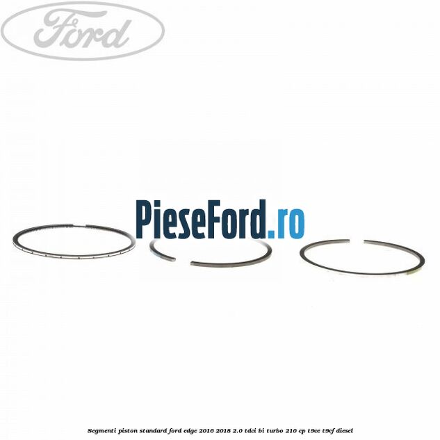 Segmenti piston standard Ford Edge 2016-2018 2.0 TDCi Bi-Turbo 210 cp T9CE, T9CF diesel