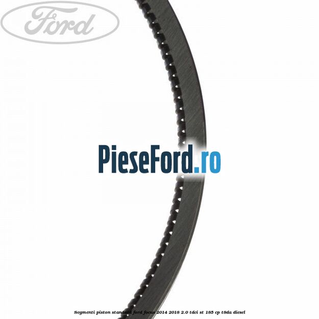 Segmenti piston standard Ford Focus 2014-2018 2.0 TDCi ST 185 cp T8DA diesel