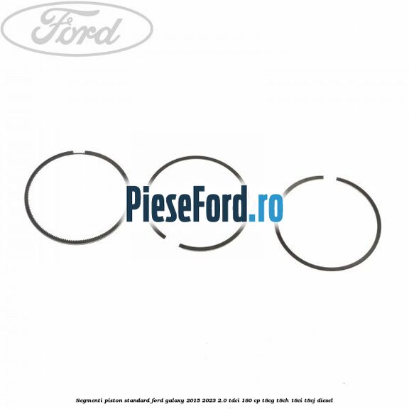 Segmenti piston standard Ford Galaxy 2015-2023 2.0 TDCi 180 cp Segmenti piston standard Ford Galaxy 2015-2023 2.0 TDCi 180 cp T8CG, T8CH, T8CI, T8CJ diesel