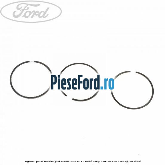 Segmenti piston standard Ford Mondeo 2014-2018 2.0 TDCi 150 cp Segmenti piston standard Ford Mondeo 2014-2018 2.0 TDCi 150 cp T7CA, T7CC, T7CD, T7CE, T7CF, T7CN diesel