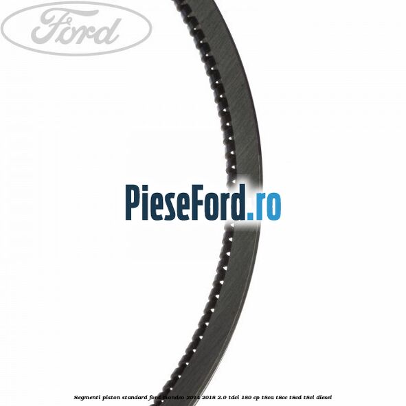 Segmenti piston standard Ford Mondeo 2014-2018 2.0 TDCi 180 cp T8CA, T8CC, T8CD, T8CL diesel