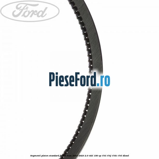 Segmenti piston standard Ford S-Max 2015-2023 2.0 TDCi 150 cp T7CI, T7CJ, T7CK, T7CL diesel