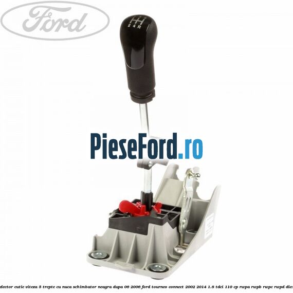 Selector cutie viteza 5 trepte cu nuca schimbator neagra dupa 06/2006 Ford Tourneo Connect 2002-2014 1.8 TDCi 110 cp RWPA, RWPB, RWPC, RWPD diesel